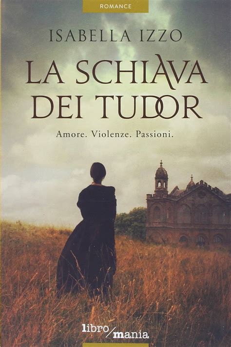 isabella izzo la schiava dei tudor|La schiava dei Tudor .